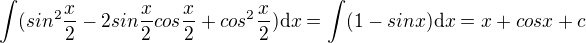 $\int(sin^2\frac{x}{2}-2sin\frac{x}{2}cos\frac{x}{2}+cos^2\frac{x}{2})\mathrm{d}x=\int(1-sinx)\mathrm{d}x=x+cosx+c$