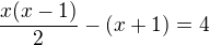 $\frac{x(x-1)}{2}-(x+1)=4$