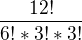 $\frac{12!}{6!*3!*3!}$
