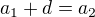 $a_1+d=a_2$
