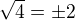 $\sqrt{4}=\pm 2$