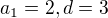 $a_{1}=2, d=3$