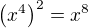 $\(x^4\)^2=x^8$