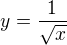 $y=\frac{1}{\sqrt{x}}$