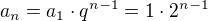 $a_n=a_1\cdot q^{n-1}=1\cdot 2^{n-1}$