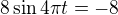 $8\sin 4\pi t = -8$