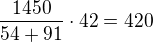 $\frac{1450}{54+91} \cdot 42= 420$