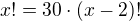 $x!=30\cdot (x-2)!$