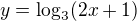 $ y=\log _{3}(2x+1)$