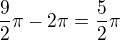 $\frac{9}{2}\pi-2\pi =\frac{5}{2}\pi$