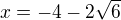 $x=-4-2\sqrt{6}$