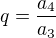 $q=\frac{a_4}{a_3}$