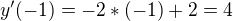 $y'(-1)=-2*(-1)+2=4$