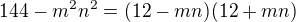 $144-m^2n^2=(12-mn)(12+mn)$