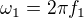 $\omega_1=2\pi f_1$