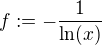 $f:= -\frac{1}{\ln(x)}$