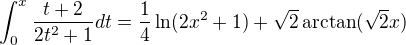 $\int_{0}^{x}\frac{t+2}{2t^2+1}dt=\frac{1}{4}\ln(2x^2+1)+\sqrt{2}\arctan(\sqrt{2}x)$