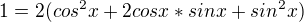 $1=2(cos^2x+2cosx*sinx+sin^2x)$