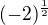 $(-2)^{\frac{1}{2}}$