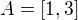 $A=[1,3]$