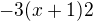 $-3(x+1)2$