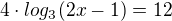 $4\cdot log_{3}(2x-1)=12$