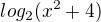 $log_2(x^2+4)$