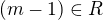 $(m-1)\in R$