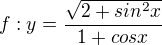 $f: y =\frac{\sqrt{2+sin^2x}}{1 + cos x}$