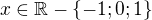 $x\in\mathbb R-\{-1;0;1\}$