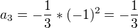 $a_{3}=-\frac{1}{3}*(-1)^{2}=-\frac{1}{3}$