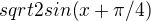 $sqrt2sin(x+\pi/4)$