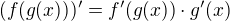 $(f(g(x)))'=f'(g(x)) \cdot g'(x)$