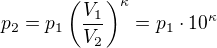 $p_2=p_1\left(\frac{V_1}{V_2}\right)^{\kappa}=p_1\cdot10^{\kappa}$