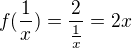 $f(\frac 1 x)=\frac 2{\frac 1x}=2x$