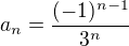 kopírovat do textarea $a_{n}=\frac{(-1)^{n-1}}{3^{n}}$