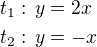 $t_1:\,y=2x\nlt_2:\,y=-x$