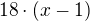 $18\cdot (x-1)$