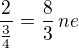 $\frac{2}{\frac 34}=\frac 83\,ne$