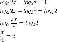 $log_22x-log_28=1 \nl log_22x-log_28=log_22 \nl log_2\frac{2x}{8}=log_22 \nl \frac{x}{4}=2$