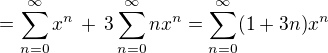 $= \sum_{n=0}^{\infty}x^n \,+\, 3\sum_{n=0}^{\infty}nx^n=\sum_{n=0}^{\infty}(1 + 3n)x^n$