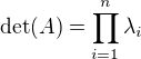 $\det(A) = \prod\limits_{i=1}^n \lambda_i$