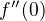 $ f''(0)$
