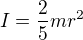$I = \frac{2}{5}mr^2$