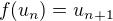 $ f(u_n)=u_{n+1}$