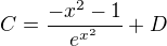 $C=\frac{-x^2-1}{e^{x^2}}+D$
