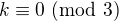 $k\equiv0\ ({\rm mod}\ 3)$