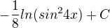 $-\frac{1}{8}ln(sin^{2}4x)+C$