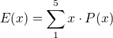 $E(x) = \sum_{1}^{5} x \cdot P(x)$