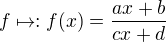 $f\mapsto :f(x)=\frac{ax+b}{cx+d}$